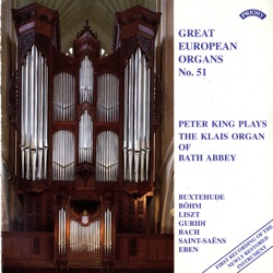 Great European Organs, No. 51: Peter King Plays the Klais Organ of Bath Abbey