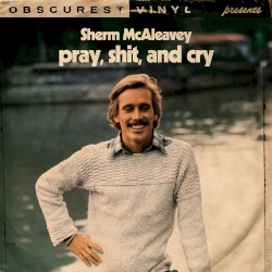 Pray, Shit, and Cry