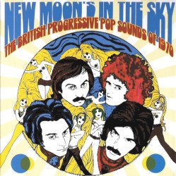 New Moon’s in the Sky (The British Progressive Pop Sounds of 1970)