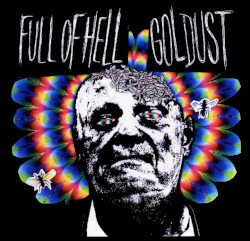 Full of Hell / Goldust