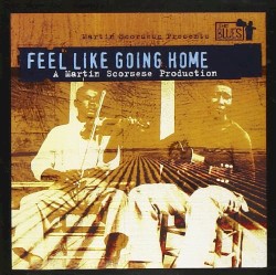 Martin Scorsese Presents the Blues: Feel Like Going Home