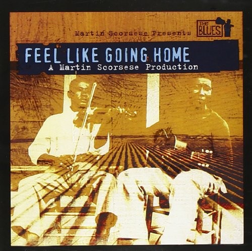 Martin Scorsese Presents the Blues: Feel Like Going Home
