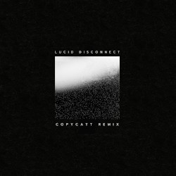 Lucid Disconnect (COPYCATT Remix)