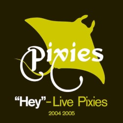 “Hey” – Live Pixies 2004–2005