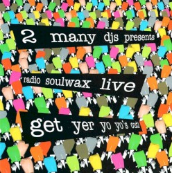 Presents Radio Soulwax Live – Get Yer Yo Yo’s Out