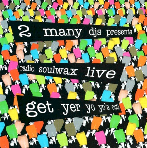 Presents Radio Soulwax Live – Get Yer Yo Yo’s Out