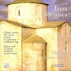 Terra Adriatica: Chants sacrés des terres croates et italiennes au Moyen-Âge
