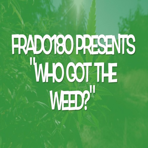 Who Got the Weed?