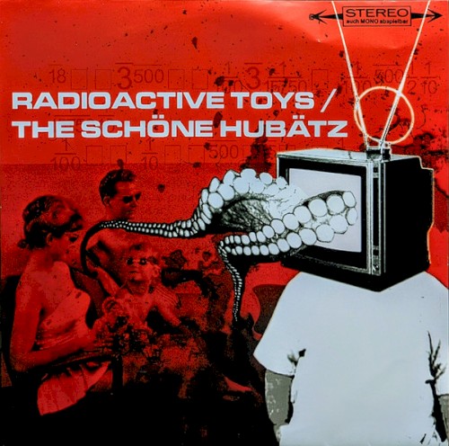 Radioactive Toys / The Schöne Hubätz