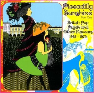 Piccadilly Sunshine Part One: British Pop Psych and Other Flavours 1965 - 1970