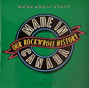 Made In Canada: Our Rock 'N' Roll History, Volume 4: More Great Stuff (1961-1974)