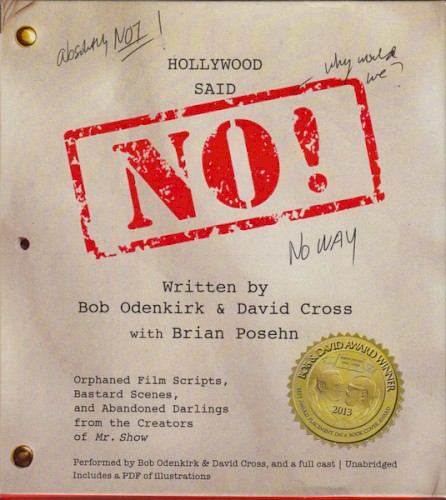 Hollywood Said No!: Orphaned Film Scripts, Bastard Scenes, and Abandoned Darlings From the Creators of 'Mr. Show'