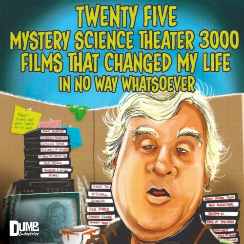 Twenty Five Mystery Science Theater 3000 Films That Changed My Life In No Way Whatsoever