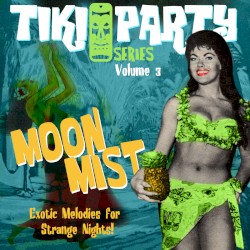 Tiki Party, Volume 3: Moon Mist