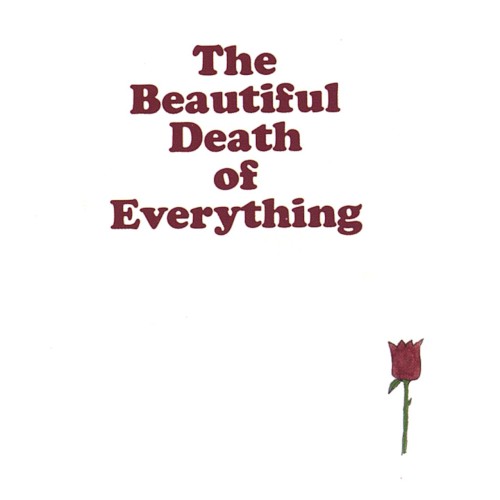 The Beautiful Death of Everything