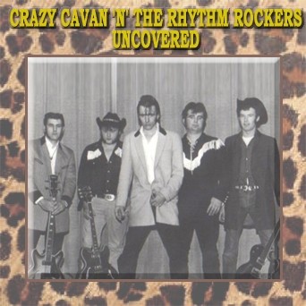 Crazy Cavan & The Rhythm Rockers - Uncovered