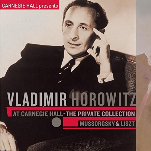 Vladimir Horowitz at Carnegie Hall - The Private Collection: Mussorgsky & Liszt (Live)