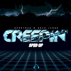 Creepin’ (sped up version)