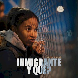Inmigrante Y Que?