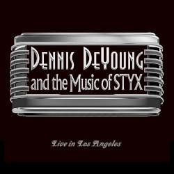 Dennis DeYoung and the Music of Styx: Live in Los Angeles