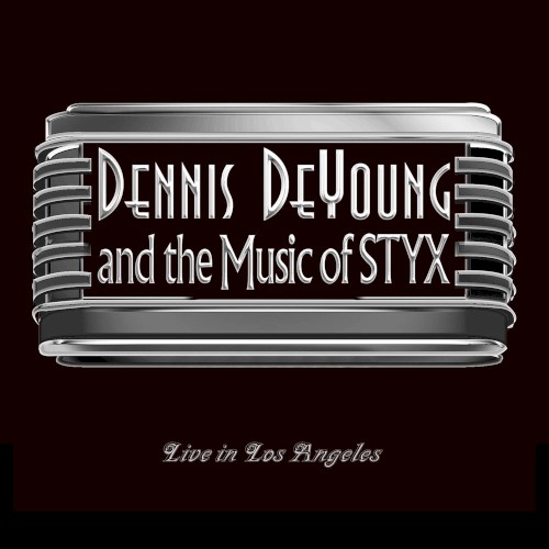 Dennis DeYoung and the Music of Styx: Live in Los Angeles