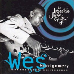 The Incredible Jazz Guitar of Wes Montgomery