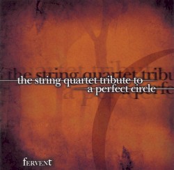 The String Quartet Tribute to A Perfect Circle, Volume 2: Fervent