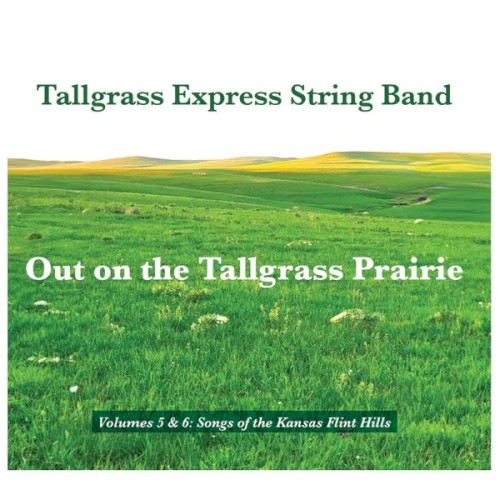 Out on the Tallgrass Prairie: Songs of the Kansas Flint Hills, Volumes 5 & 6