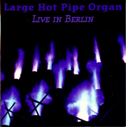 Large Hot Pipe Organ: Live in Berlin