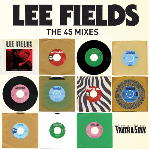 Truth & Soul Presents: Lee Fields (The 45 Mixes)