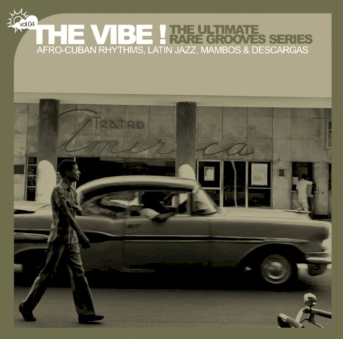The Vibe! The Ultimate Rare Grooves Series, Volume 4: Afro-Cuban Rhythms, Latin Jazz, Mambos & Descargas