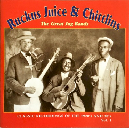 Ruckus Juice & Chittlins: The Great Jug Bands: Classic Recordings of the 1920s and 30s, Volume 1