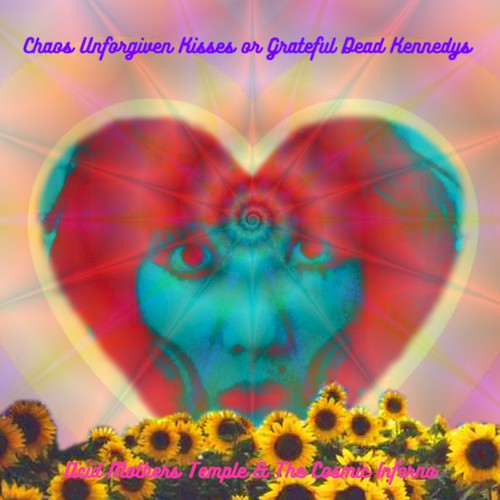 Chaos Unforgiven Kisses or Grateful Dead Kennedys