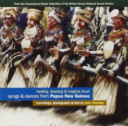 Songs & Dances From Papua New Guinea: Healing, Feasting & Magical Ritual