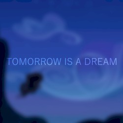 Tomorrow Is A Dream