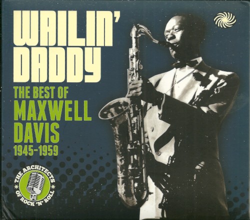 Wailin' Daddy: The Best Of Maxwell Davis 1945-1959