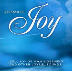 Ultimate Joy: Jesu, Joy of Man's Desiring