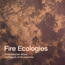 Christopher Stark: Fire Ecologies