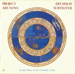 Ars Magis Subtiliter. Secular Music of the Chantilly Codex