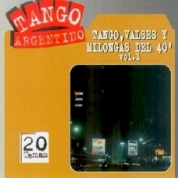 Tango argentino: Tango, valses y milongas del '40, vol. 1
