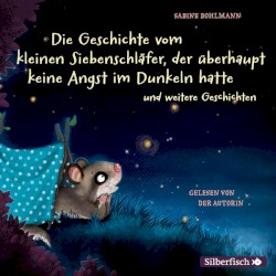 Die Geschichte vom kleinen Siebenschläfer, der überhaupt keine Angst im Dunkeln hatte