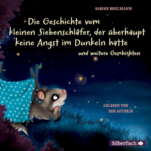 Die Geschichte vom kleinen Siebenschläfer, der überhaupt keine Angst im Dunkeln hatte