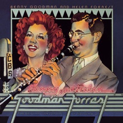 Benny Goodman and Helen Forrest: The Original Recordings of the 1940s