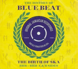 The History of Blue Beat: The Birth of Ska: BB026-BB050 A & B Sides