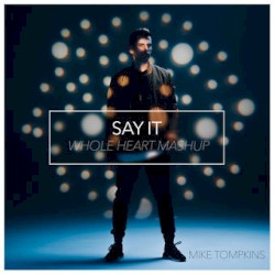 Say It / Whole Heart (Mashup)