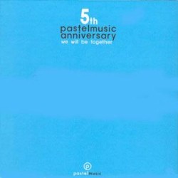 Pastel Music 5th Anniversary: We Will Be Together