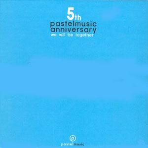 Pastel Music 5th Anniversary: We Will Be Together