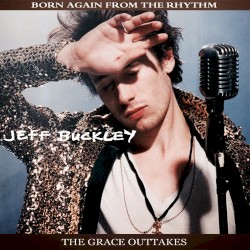 Born Again From the Rhythm: The Grace Outtakes