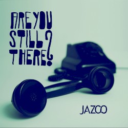 Are You Still There?
