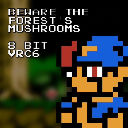 Beware the Forest’s Mushrooms 8 Bit VRC6 (Super Mario RPG)